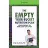 The Empty Your Bucket Nutrition Plan: Strengthening The Body, Mind and Spirit