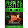 Intermittent Fasting + Keto Diet: Ketogenic Meal Plans For Intermittent Fasting, The Ultimate Fat Burning Combination