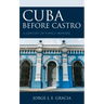 Cuba before Castro: A Century of Family Memoirs