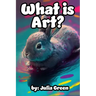 What is Art?: Bunny the Artist Explains Art and It's Many Forms in this Book for Children