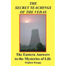 The Secret Teachings of the Vedas: The Eastern Answers to the Mysteries of Life