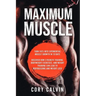 Muscle Building - Maximum Muscle: Turn Fats Into Exponential Muscle Growth in 10 Days: Discover How Strength Training, Bodyweight Exercises, and Weigh