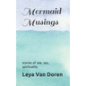 Mermaid Musings: Stories of Sea, Sex, Spirituality