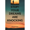 Stop! Your Dreams Are Knocking: Be Inspired to Live According to Your Purpose