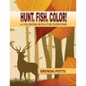 Hunt. Fish. Color!: A Coloring Book for Everyone