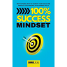 100% Success Mindset: Motivational keys to achieve your goals and improve your personal development skills