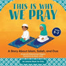 This Is Why We Pray: A Story about Islam, Salah, and Dua