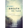 Every Breath We Take: Living in the Presence, Love, and Generosity of God