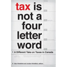 Tax Is Not a Four-Letter Word: A Different Take on Taxes in Canada