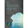 Let Meditation Mend You: Harness the power of the mind to achieve inner peace