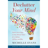 Declutter Your Mind: Twelve Secret Steps to Clear Mental Clutter For a Lifetime Of Peace And Bliss