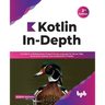 Kotlin In-Depth: A Guide to a Multipurpose Programming Language for Server-Side, Front-End, Android, and Multiplatform Mobile