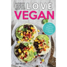 Love Vegan: The Ultimate Mexican Cookbook: Easy Authentic Plant Based Recipes Anyone Can Cook