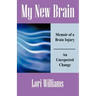 My New Brain: Memoir of a Brain Injury An Unexpected Change