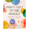 How It Feels to Find Yourself: Navigating Life's Changes with Purpose, Clarity, and Heart