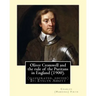 Oliver Cromwell and the rule of the Puritans in England (1900). By: Charles (Harding) Firth. (illustrated, edited) By: Evelyn Abbott: Evelyn Abbott (