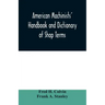 American machinists' handbook and dictionary of shop terms: a reference book of machine shop and drawing room data, methods and definitions
