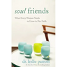 Soul Friends: What Every Woman Needs to Grow in Her Faith