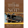 To Tithe or Not?: A New Look at the Old Covenant