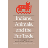 Indians, Animals, and the Fur Trade: A Critique of Keepers of the Game
