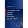 Practitioner's Guide to Functional Behavioral Assessment: Process, Purpose, Planning, and Prevention