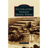 Southeastern Arizona Mining Towns