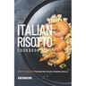Italian Risotto Cookbook: 25 Risotto Recipes to Master Your Cooking Skills