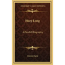 Huey Long: A Candid Biography