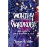 The Worthy Wardrobe: Your Guide to Style, Shopping & Soul
