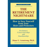 The Retirement Nightmare: How to Save Yourself from Your Heirs and Protectors: Involuntary Conservatorships and Guardianships