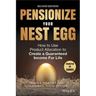 Pensionize Your Nest Egg: How to Use Product Allocation to Create a Guaranteed Income for Life