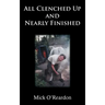 All Clenched Up and Nearly Finished