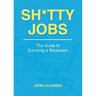 Sh*tty Jobs: The Guide to Surviving a Recession