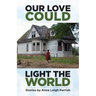 Our Love Could Light the World