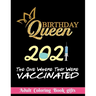 Birthday Queen 2021 The one where they were vaccinated: Coloring Book Gifts: 8.5*11 100 page - 2021 Lovers gifts - valentine's day Stress Relief Color