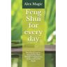 Feng Shui for every day: Practical course. Your Feng Shui Master's Diploma is at the end of the book.