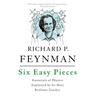 Six Easy Pieces: Essentials of Physics Explained by Its Most Brilliant Teacher
