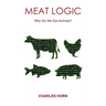 Meat Logic: Why Do We Eat Animals?