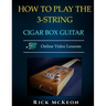 How to Play the 3-String Cigar Box Guitar: Fingerpicking the Blues