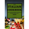 The Italian Cookbook 2022: Best and Authentic Regional Recipes Made Easy
