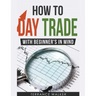 How to Day Trade - With Beginner's in Mind