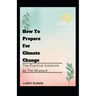 How to Prepare for Climate Change: The Practical Solutions At The Moment