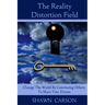 The Reality Distortion Field: Change the World by Convincing Others to Share Your Dream
