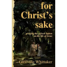 For Christ's Sake: pressing the refresh button on the life of Jesus