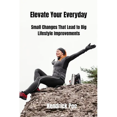 Elevate Your Everyday: Small Changes That Lead to Big Lifestyle Improvements
