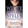 Wicca: White Magic Spells: White Magic Spells for Peace, Harmony and Protection! Live a Life That Is Full of Harmony