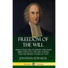 Freedom of the Will: Human Free Will Examined Through Bible Theology, the Life of Jesus, and the Divine Nature of God (Hardcover)