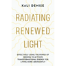 Radiating Renewed Light: Effectively Using the Power of Seeking to Activate Transformational Energy for Living More Abundantly