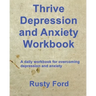 Thrive: Depression and Anxiety Workbook: A daily workbook for overcoming Depression and anxiety