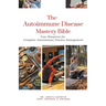 The Autoimmune Disease Mastery Bible: Your Blueprint for Complete Autoimmune Disease Management